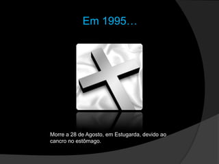 Em 1995…Morre a 28 de Agosto, em Estugarda, devido ao cancro no estômago.