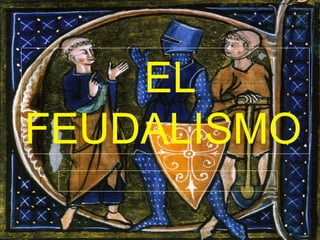 EL
FEUDALISMO
 