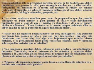 "Sólo en plena ausencia de disciplinas, sólo en libertad auténtica surge en la mente, la llamarada ardiente de la comprensión“, “la libertad creadora no puede existir jamás en un armazón, necesitamos libertad para comprender nuestros defectos psicológicos en forma íntegra". "Necesitamos con urgencia derribar muros y romper grilletes de acero, para ser libres". 