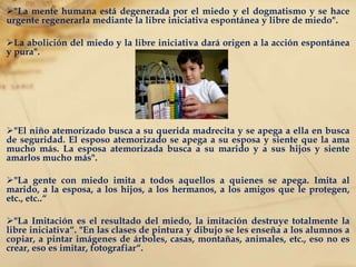"Los alumnos y alumnas, los soldados y policías y en general todas aquellas personas que tengan que vivir sometidos a rigurosas disciplinas suelen tornarse crueles, insensibles al dolor humanos despiadados".