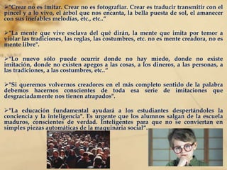 "Nosotros comemos y bebemos y todos los procesos de la digestión son en el fondo procesos de sutilización en que las materias groseras se convierten en materias y fuerzas útiles".