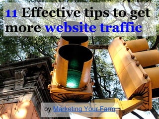 Effective
tips to
get more
website
traffic
by Marketing Your Farm
11
 