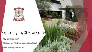 Exploring myQCE website
Why is it important?
What you need to know about this website?
When should you access it?
 