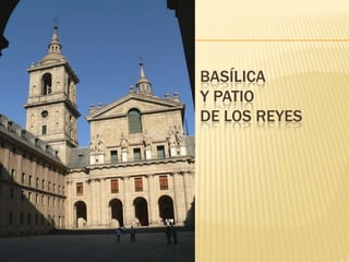 BASÍLICA
Y PATIO
DE LOS REYES
 