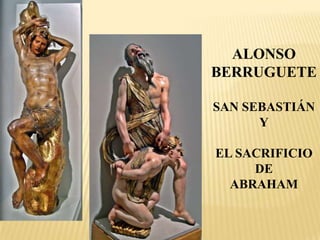 ALONSO
BERRUGUETE

SAN SEBASTIÁN
      Y

EL SACRIFICIO
     DE
  ABRAHAM
 