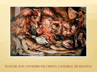 JUAN DE JUNI. ENTIERRO DE CRISTO. CATEDRAL DE SEGOVIA
 
