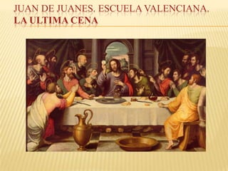 JUAN DE JUANES. ESCUELA VALENCIANA.
LA ULTIMA CENA
 