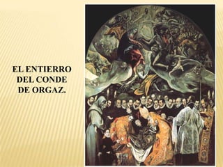 EL ENTIERRO
 DEL CONDE
 DE ORGAZ.
 