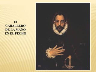 El
CABALLERO
DE LA MANO
EN EL PECHO
 