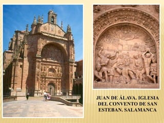 JUAN DE ÁLAVA. IGLESIA
 DEL CONVENTO DE SAN
 ESTEBAN. SALAMANCA
 