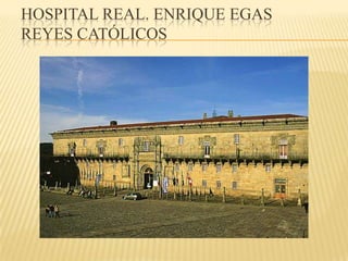 HOSPITAL REAL. ENRIQUE EGAS
REYES CATÓLICOS
 