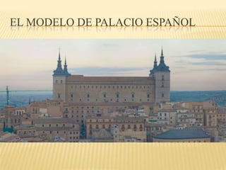EL MODELO DE PALACIO ESPAÑOL
 