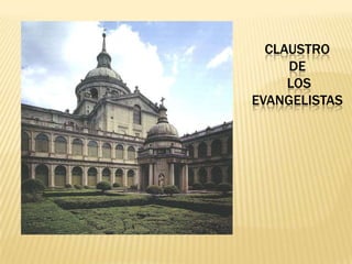 CLAUSTRO
     DE
     LOS
EVANGELISTAS
 