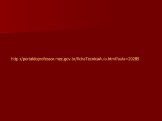 http://portaldoprofessor.mec.gov.br/fichaTecnicaAula.html ?aula=20285  