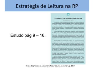 Estratégia de Leitura na RP
Relato da professora Alessandra Nacur Gauliki, caderno 4, p. 13-14
Estudo pág 9 – 16.
 