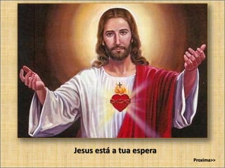 Jesus está a tua espera
Proxima>>
 
