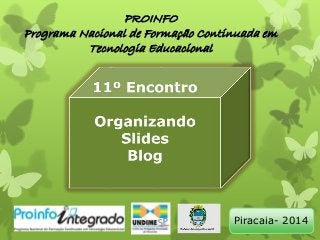 PROINFO 
Programa Nacional de Formação Continuada em 
Tecnologia Educacional 
Piracaia- 2014 
 