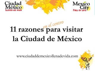 11 razones para visitar  la Ciudad de México www.ciudaddemexicollenadevida.com en el centro 