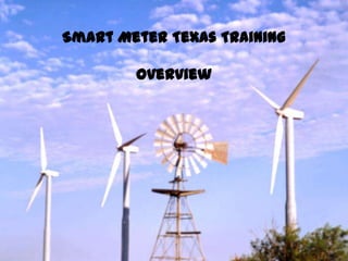 Smart Meter Texas
Smart Meter Texas Training
      Overview
                Overview




How to use the energy-tracking Smart Meter
from Oncor Energy
 