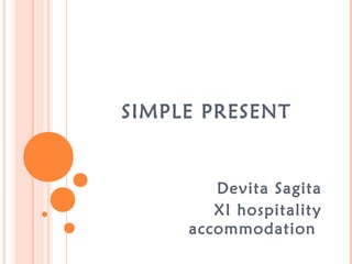 SIMPLE PRESENT
Devita Sagita
XI hospitality
accommodation
 