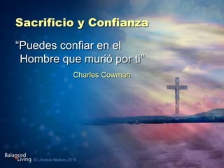 Sacrificio y Confianza
Charles Cowman
“Puedes confiar en el
Hombre que murió por ti”
 