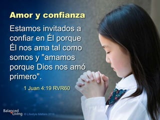 Amor y confianza
1 Juan 4:19 RVR60
Estamos invitados a
confiar en Él porque
Él nos ama tal como
somos y "amamos
porque Dios nos amó
primero".
 