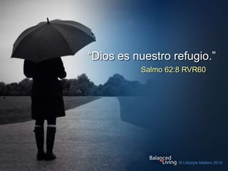 Salmo 62:8 RVR60
“Dios es nuestro refugio.”
 