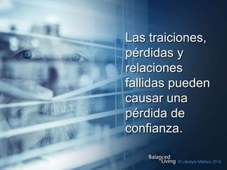 Las traiciones,
pérdidas y
relaciones
fallidas pueden
causar una
pérdida de
confianza.
 