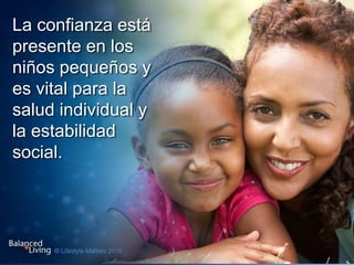 La confianza está
presente en los
niños pequeños y
es vital para la
salud individual y
la estabilidad
social.
 
