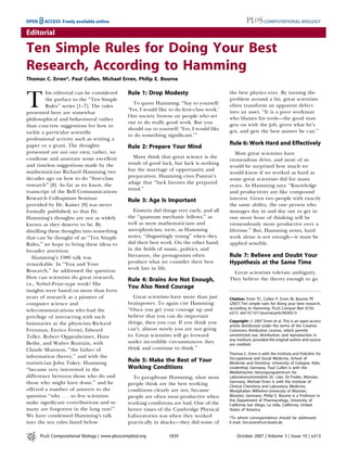 Editorial

Ten Simple Rules for Doing Your Best
Research, According to Hamming
Thomas C. Erren*, Paul Cullen, Michael Erren, Philip E. Bourne

          his editorial can be considered     Rule 1: Drop Modesty                         the best physics ever. By turning the

T         the preface to the ‘‘Ten Simple
          Rules’’ series [1–7]. The rules
presented here are somewhat
                                                To quote Hamming: ‘‘Say to yourself:
                                              ‘Yes, I would like to do ﬁrst-class work.’
                                              Our society frowns on people who set
                                                                                           problem around a bit, great scientists
                                                                                           often transform an apparent defect
                                                                                           into an asset. ‘‘It is a poor workman
philosophical and behavioural rather                                                       who blames his tools—the good man
                                              out to do really good work. But you          gets on with the job, given what he’s
than concrete suggestions for how to
                                              should say to yourself: ‘Yes, I would like   got, and gets the best answer he can.’’
tackle a particular scientiﬁc
                                              to do something signiﬁcant.’’’
professional activity such as writing a
paper or a grant. The thoughts                                                             Rule 6: Work Hard and Effectively
                                              Rule 2: Prepare Your Mind
presented are not our own; rather, we                                                         Most great scientists have
condense and annotate some excellent            Many think that great science is the
                                                                                           tremendous drive, and most of us
and timeless suggestions made by the          result of good luck, but luck is nothing
                                                                                           would be surprised how much we
mathematician Richard Hamming two             but the marriage of opportunity and
                                                                                           would know if we worked as hard as
decades ago on how to do ‘‘ﬁrst-class         preparation. Hamming cites Pasteur’s
                                                                                           some great scientists did for many
research’’ [8]. As far as we know, the        adage that ‘‘luck favours the prepared
                                                                                           years. As Hamming says: ‘‘Knowledge
                                              mind.’’
transcript of the Bell Communications                                                      and productivity are like compound
Research Colloquium Seminar                   Rule 3: Age Is Important                     interest. Given two people with exactly
provided by Dr. Kaiser [8] was never                                                       the same ability, the one person who
formally published, so that Dr.                  Einstein did things very early, and all   manages day in and day out to get in
Hamming’s thoughts are not as widely          the ‘‘quantum mechanic fellows,’’ as         one more hour of thinking will be
known as they deserve to be. By               well as most mathematicians and              tremendously more productive over a
distilling these thoughts into something      astrophysicists, were, as Hamming            lifetime.’’ But, Hamming notes, hard
that can be thought of as ‘‘Ten Simple        notes, ‘‘disgustingly young’’ when they      work alone is not enough—it must be
Rules,’’ we hope to bring these ideas to      did their best work. On the other hand,      applied sensibly.
broader attention.                            in the ﬁelds of music, politics, and
   Hamming’s 1986 talk was                    literature, the protagonists often           Rule 7: Believe and Doubt Your
remarkable. In ‘‘You and Your                 produce what we consider their best          Hypothesis at the Same Time
Research,’’ he addressed the question:        work late in life.
                                                                                             Great scientists tolerate ambiguity.
How can scientists do great research,         Rule 4: Brains Are Not Enough,               They believe the theory enough to go
i.e., Nobel-Prize-type work? His
                                              You Also Need Courage
insights were based on more than forty
years of research as a pioneer of                Great scientists have more than just      Citation: Erren TC, Cullen P, Erren M, Bourne PE
computer science and                          brainpower. To again cite Hamming:           (2007) Ten simple rules for doing your best research,
                                              ‘‘Once you get your courage up and           according to Hamming. PLoS Comput Biol 3(10):
telecommunications who had the                                                             e213. doi:10.1371/journal.pcbi.0030213
privilege of interacting with such            believe that you can do important
                                              things, then you can. If you think you       Copyright: Ó 2007 Erren et al. This is an open-access
luminaries as the physicists Richard                                                       article distributed under the terms of the Creative
Feynman, Enrico Fermi, Edward                 can’t, almost surely you are not going       Commons Attribution License, which permits
Teller, Robert Oppenheimer, Hans              to. Great scientists will go forward         unrestricted use, distribution, and reproduction in
                                                                                           any medium, provided the original author and source
Bethe, and Walter Brattain, with              under incredible circumstances; they         are credited.
Claude Shannon, ‘‘the father of               think and continue to think.’’
                                                                                           Thomas C. Erren is with the Institute and Policlinic for
information theory,’’ and with the                                                         Occupational and Social Medicine, School of
statistician John Tukey. Hamming              Rule 5: Make the Best of Your                Medicine and Dentistry, University of Cologne, Koln,¨
‘‘became very interested in the               Working Conditions                           Lindenthal, Germany. Paul Cullen is with the
                                                                                           Medizinisches Versorgungszentrum fur   ¨
difference between those who do and             To paraphrase Hamming, what most                                        ¨                  ¨
                                                                                           Laboratoriumsmedizin Dr. Loer, Dr.Treder, Munster,
those who might have done,’’ and he                                                        Germany. Michael Erren is with the Institute of
                                              people think are the best working            Clinical Chemistry and Laboratory Medicine,
offered a number of answers to the            conditions clearly are not, because                                                   ¨
                                                                                           Westphalian Wilhelms-University of Munster,
question ‘‘why . . . so few scientists        people are often most productive when           ¨
                                                                                           Munster, Germany. Philip E. Bourne is a Professor in
                                                                                           the Department of Pharmacology, University of
make signiﬁcant contributions and so          working conditions are bad. One of the       California San Diego, La Jolla, California, United
many are forgotten in the long run?’’         better times of the Cambridge Physical       States of America.
We have condensed Hamming’s talk              Laboratories was when they worked            *To whom correspondence should be addressed.
into the ten rules listed below:              practically in shacks—they did some of       E-mail: tim.erren@uni-koeln.de


      PLoS Computational Biology | www.ploscompbiol.org         1839                           October 2007 | Volume 3 | Issue 10 | e213
 