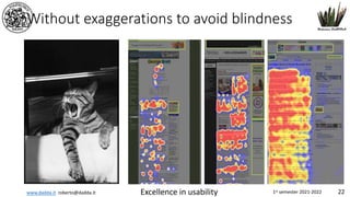 www.dadda.it roberto@dadda.it Excellence in usability 1st semester 2021-2022 22
Without exaggerations to avoid blindness
 