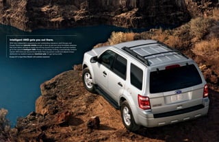 intelligent 4Wd gets you out there.
With fully independent suspensions and outstanding clearance, both Escape and
Escape Hybrid are naturally nimble enough to drive up and over some formidable obstacles
that some others will have to waste time driving around. If you prefer the road less traveled,
go for the optional intelligent 4Wd. Always on and always working, it automatically monitors
traction 200 times per second (much faster than any person could) and adjusts torque
distribution as needed to give you maximum grip. It’s got serious skills.
Escape XLT in Ingot Silver Metallic with available equipment
 