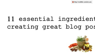 11 essential ingredient
creating great blog pos
 