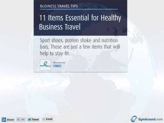 Business Travel Tips • 11 Important Items for Healthy Business Travel • Sport shoes, protein shake and nutrition bars. Those are just a few items that will help to stay fit.
 