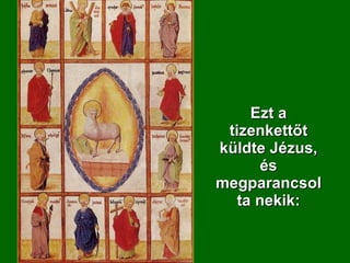 Ezt a tizenkettőt küldte Jézus, és megparancsolta nekik: 