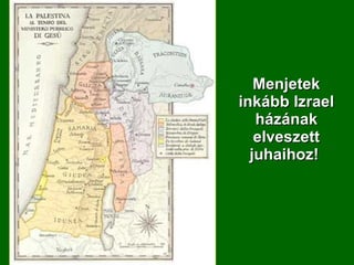 Menjetek inkább Izrael házának elveszett juhaihoz!  