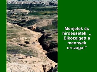 Menjetek és hirdessétek: ,,Elközelgett a mennyek országa!'' 
