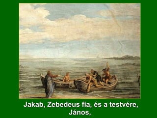 Jakab, Zebedeus fia, és a testvére, János,  