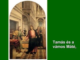 Tamás és a vámos Máté,  
