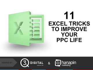 #thinkppc
&HOSTED BY:
11
EXCEL TRICKS
TO IMPROVE
YOUR
PPC LIFE
 