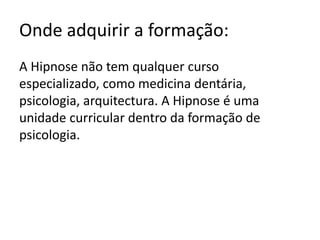 Obstetrícia: - Ajuda nos partos, diminuição de dores lombares; diminuir os vómitos; disciplina na alimentação; promoção da tranquilidade na gravidez;