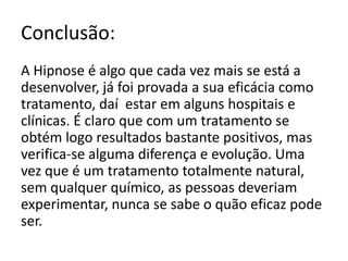 Onde adquirir a formação:A Hipnose não tem qualquer curso especializado, como medicina dentária, psicologia, arquitectura. A Hipnose é uma unidade curricular dentro da formação de psicologia.