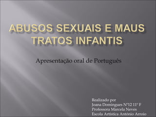 Apresentação oral de Português Realizado por  Joana Domingues Nº12 11º F Professora Marcela Neves Escola Artística António Arroio 