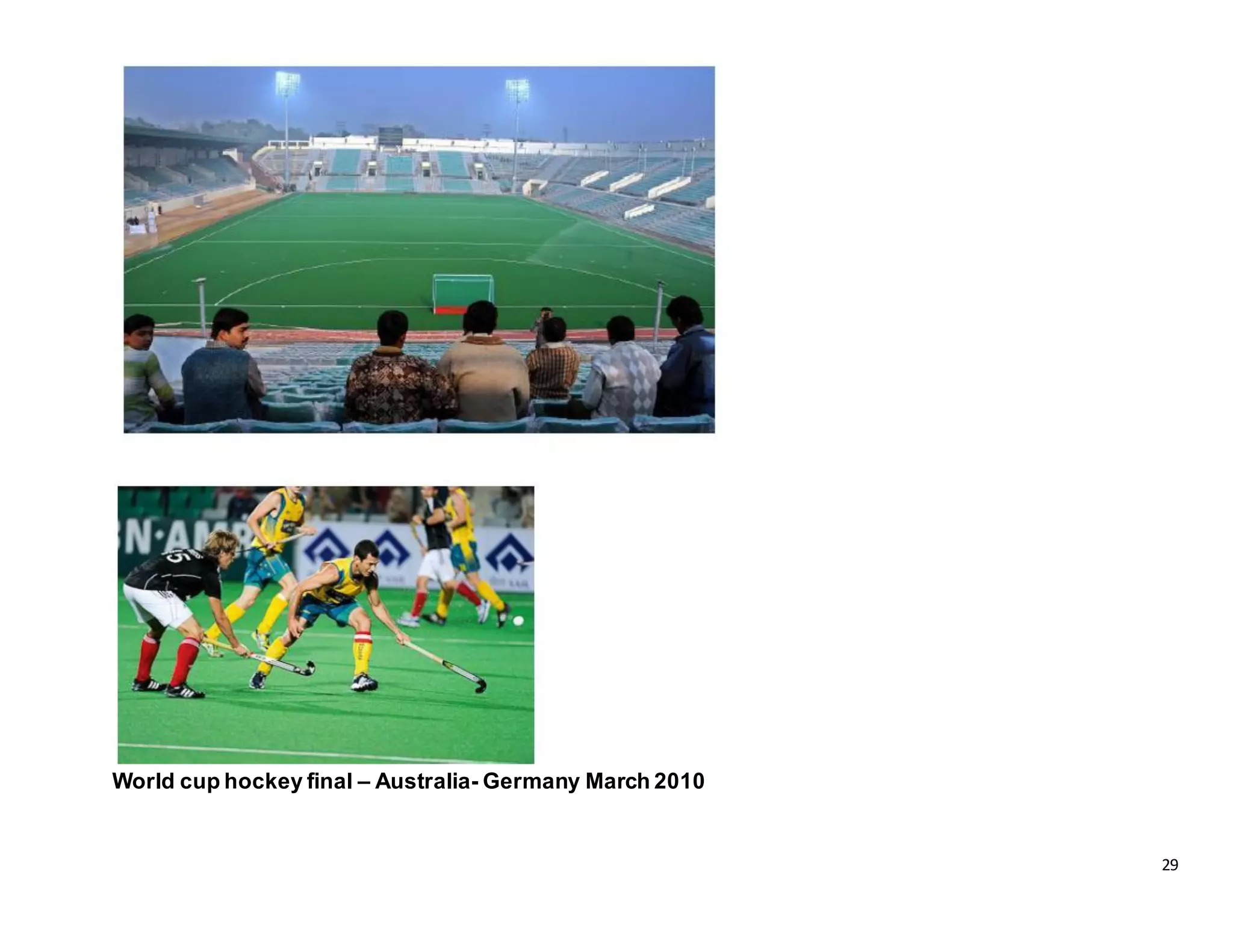 29
World cup hockey final – Australia- Germany March 2010
 