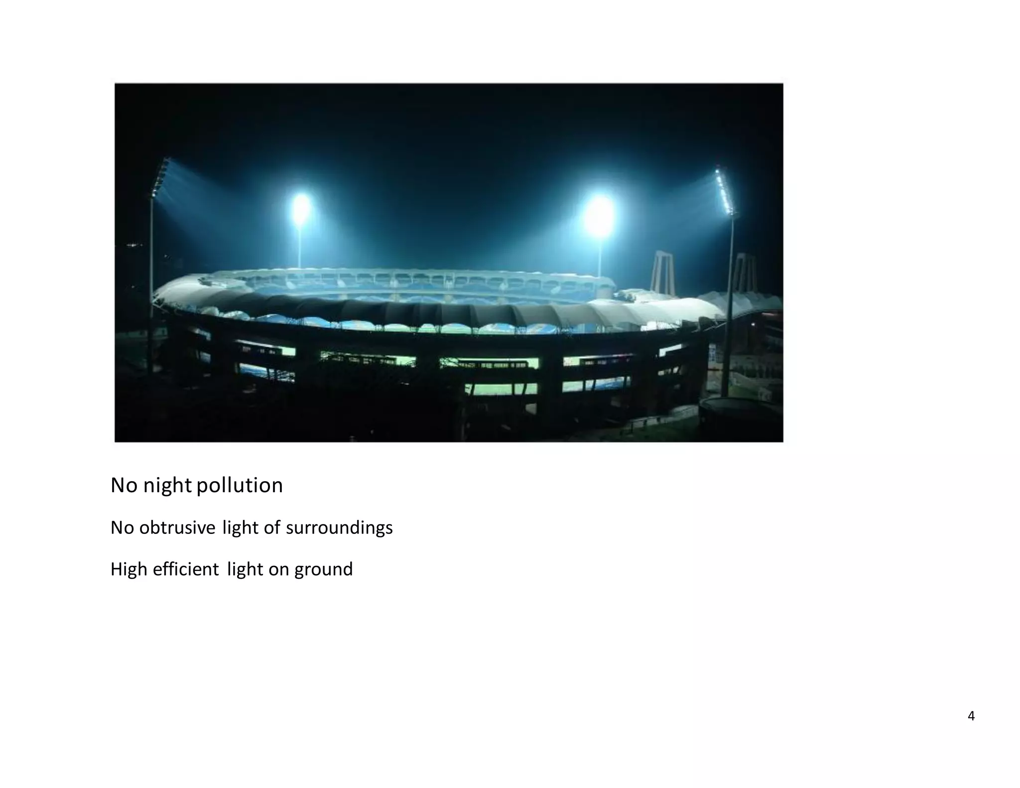 4
No night pollution
No obtrusive light of surroundings
High efficient light on ground
 