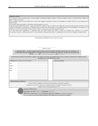 12 GACETA OFICIAL DE LA CIUDAD DE MÉXICO 11 de Julio de 2016
* Si se trata de revocación que debe constar en escritura pública, también debe señalarse el número y fecha de instrumento, número y nombre del Notario Público ante
quien se otorgó la revocación.
*Sólo se aceptan cotejos de Notario Público ante el cual se haya otorgado el instrumento notarial, de conformidad con el artículo 160 de la Ley del Notariado para el
Distrito Federal.
* Si el trámite resulta improcedente, el solicitante obtendrá la negativa por escrito.
* Deberá presentar identificación oficial y recoger personalmente la negativa o bien se le informa que al ingreso de su solicitud, podrá presentar Carta Poder ante Dos
Testigos, la cual deberá ser ratificada ante la Ventanilla Única de la Dirección General Jurídica y de Estudios Legislativos, de conformidad con lo dispuesto o en el
artículo 2551, fracción II, del Código Civil para el Distrito Federal, a efecto de que otra persona concluya su trámite.
* Si usted actúa como representante o apoderado legal, sólo podrá otorgar carta poder si cuenta con facultades para sustituirse en su ejercicio.
*En caso de ser necesario, se deberá anexar escrito en el que se detalle la información que sustente y complemente el asiento de la nota marginal o complementaria.
INTERESADO O REPRESENTANTE LEGAL (en su caso)
______________________________
Nombre y Firma
LA PRESENTEHOJA , FORMA PARTEINTEGRANTEDELASOLICITUD DEL TRÁMITEASIENTO DENOTA MARGINAL O
COMPLEMENTARIA EN INSTRUMENTO NOTARIAL QUESEENCUENTREEN EL ARCHIVO GENERAL DENOTARÍAS, DE
FECHA ________ DE_________________________ DE__________.
El interesado entregará la solicitud en original y dos copias, conservará un ejemplar para acuse de recibo que contenga sello original y firma
autógrafa del servidor público que recibe.
OBSERVACIONES
Recibió (para ser llenado por la autoridad) Sello de recepción
Área
Nombre
Cargo
electrónica http://www.anticorrupcion.df.gob.mx/index.php/sistema-de-denuncia-ciudadana
Teléfono 55 22 51 40 Extensiones 109 y 113
QUEJAS O DENUNCIAS
QUEJATEL LOCATEL 56 58 11 11, HONESTEL 55 33 55 33.
DENUNCIA irregularidades a través del Sistema de Denuncia Ciudadana vía Internet a la dirección
Firma
ÁREA DONDESEGESTIONA
Área de Atención Ciudadana de la Dirección General Jurídica y de Estudios Legislativos
Candelaria de los Patos S/n, planta baja, Colonia Diez de Mayo, Delegación Venustiano Carranza
 