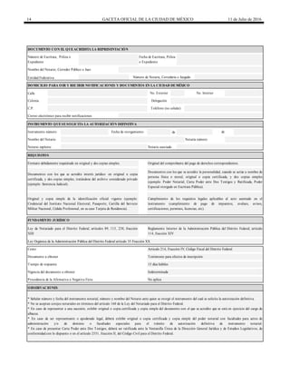 14 GACETA OFICIAL DE LA CIUDAD DE MÉXICO 11 de Julio de 2016
Calle
de
Nombre del Notario, Corredor Público o Juez
Número de Notaría, Correduría o JuzgadoEntidad Federativa
Colonia Delegación
DOMICILIO PARA OIR Y RECIBIR NOTIFICACIONES Y DOCUMENTOS EN LA CIUDAD DEMÉXICO
No. Exterior No. Interior
Correo electrónico para recibir notificaciones
DOCUMENTO CON EL QUEACREDITA LA REPRESENTACIÓN
C.P. Teléfono (no celular)
Número de Escritura, Póliza o
Expediente
Fecha de Escritura, Póliza
o Expediente
Original y copia simple de la identificación oficial vigente (ejemplo:
Credencial del Instituto Nacional Electoral, Pasaporte, Cartilla del Servicio
Militar Nacional, Cédula Profesional, en su caso Tarjeta de Residencia).
Cumplimiento de los requisitos legales aplicables al acto asentado en el
instrumento (cumplimiento de pago de impuestos, avaluos, avisos,
certificaciones, permisos, licencias, etc).
Documentos con los que se acredite interés jurídico en original o copia
certificada, y dos copias simples, tratándose del archivo considerado privado
(ejemplo: Sentencia Judicial).
Documentos con los que se acredite la personalidad, cuando se actúe a nombre de
persona física o moral, original o copia certificada, y dos copias simples
(ejemplo: Poder Notarial, Carta Poder ante Dos Testigos y Ratificada, Poder
Especial otorgado en Escritura Pública).
INSTRUMENTO QUESESOLICITA LA AUTORIZACIÓN DEFINITIVA
Instrumento número Fecha de otorgamiento de
Notario suplente
REQUISITOS
Formato debidamente requisitado en original y dos copias simples. Original del comprobante del pago de derechos correspondientes.
Nombre del Notario Notaría número
Notario asociado
Documento a obtener Testimonio para efectos de inscripción
Tiempo de respuesta 15 días hábiles
FUNDAMENTO JURÍDICO
Ley de Notariado para el Distrito Federal, artículos 89, 113, 238, fracción
XIII
Reglamento Interior de la Administración Pública del Distrito Federal, artículo
114, fracción XIV
Costo: Artículo 214, Fracción IV, Código Fiscal del Distrito Federal
Ley Orgánica de la Administración Pública del Distrito Federal artículo 35 Fracción XX
Vigencia del documento a obtener Indeterminada
Procedencia de la Afirmativa o Negativa Ficta No aplica
OBSERVACIONES
* Señalar número y fecha del instrumento notarial, número y nombre del Notario ante quien se otorgó el instrumento del cual se solicita la autorización definitiva.
* No se aceptan cotejos notariales en términos del artículo 160 de la Ley del Notariado para el Distrito Federal.
* En caso de representar a una sucesión, exhibir original o copia certificada y copia simple del documento con el que se acredite que se está en ejercicio del cargo de
albacea.
* En caso de ser representante o apoderado legal, deberá exhibir original o copia certificada y copia simple del poder notarial con facultades para actos de
administración y/o de dominio o facultades especiales para el trámite de autorización definitiva de instrumento notarial.
* En caso de presentar Carta Poder ante Dos Testigos, deberá ser ratificada ante la Ventanilla Única de la Dirección General Jurídica y de Estudios Legislativos, de
conformidad con lo dispuesto o en el artículo 2551, fracción II, del Código Civil para el Distrito Federal.
 