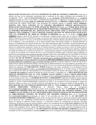 11 de Julio de 2016 GACETA OFICIAL DE LA CIUDAD DE MÉXICO 55
DELEGACION IZTAPALAPA, CON UNA SUPERFICIE DE 108.00 m2, METROS CUADRADOS, acción que se
ejercita con base en las actuaciones ministeriales que se contienen en las copias certificadas que acompañan de la
Averiguación Previa número FCIN/ACD/T2/668/14-11 y su acumulada FCIN/AOP/T2/84/14-11, y expediente
FEED/T1/73/15-07, así como en las razones y consideraciones legales que se expresan en el escrito de cuenta. Como lo
manifiesta la parte actora, por medio de notificación personal emplácese a: CRISTINA CERON RADILLA EN SU
CARÁCTER DE PARTE AFECTADA como propietaria del inmueble ubicado en: CALLE VILLA FEDERAL,
ESQUINA CON VILLA CIDALER, EN LA COLONIA DESARROLLO URBANO QUETZALCOATL,
DELEGACION IZTAPALAPA, C.P. 09700, CIUDAD DE MÉXICO identificado con el FOLIO REAL 639417-12,
EN EL CUAL CONSTA INSCRITO EN EL REGISTRO PUBLICO DE LA PROPIEDAD Y COMERCIO, COMO
EL INMUEBLE DENOMINADO; D.U. QUETZALCOATL UBICACIÓN: LOTE 12, MANZANA 31-B, CALLE
ESQUINA VILLA FEDERAL Y VILLA CIDALER, COLONIA SECCIÓN “D” DELEGACION IZTAPALAPA,
CON UNA SUPERFICIE DE 108.00 m2, METROS CUADRADOS, para que en el término de DIEZ DÍAS
HÁBILES contados a partir del día siguiente a la notificación, comparezcan por escrito, por sí o por sus representantes
legales a manifestar lo que a su derecho convenga, así como para que ofrezcan las pruebas que las justifiquen, conforme a lo
dispuesto por el artículo 25 de la Ley de Extinción de Dominio para el Distrito Federal, apercibida la afectada que en caso
de no comparecer a este procedimiento y de no ofrecer pruebas dentro del término otorgado, se declarará precluido su
derecho, con fundamento en el artículo 40 fracción V del citado ordenamiento legal. Prevéngase a la parte afectada para que
señale domicilio dentro de la jurisdicción de este Juzgado para oír y recibir notificaciones, con el apercibimiento que de no
hacerlo las notificaciones posteriores, incluso las de carácter personal le surtirán sus efectos a través de boletín judicial,
conforme el artículo 112 del Código de Procedimientos Civiles para el Distrito Federal de aplicación supletoria, elabórense
las cédulas de notificación y túrnense las mismas al C. Actuario para que emplace a la parte afectada. De conformidad con
el artículo 35 en relación con el artículo 40, de la Ley de Extinción de Dominio para el Distrito Federal, publíquese el
presente proveído por tres veces, de tres en tres días, debiendo mediar entre cada publicación dos días hábiles en la Gaceta
Oficial del Distrito Federal, en el Boletín Judicial del Tribunal Superior de Justicia del Distrito Federal, así como en el
Periódico “EL SOL DE MÉXICO”, llamando a las personas que se consideren afectadas, terceros, víctimas u ofendidos
para que comparezcan a este procedimiento en el término de DIEZ DÍAS HÁBILES contados a partir del día siguiente de
la última publicación a manifestar lo que a su interés convenga; quedando los edictos respectivos a partir de esta fecha, a
disposición del Agente del Ministerio Público ocursante para su debida tramitación. En lo que respecta a las pruebas que se
ofrecen en el escrito de cuenta, de conformidad con el artículo 41 de la Ley de Extinción de Dominio del Distrito Federal, se
admiten las siguientes: LA DOCUMENTAL PÚBLICA relativas a las copias certificadas de la Averiguación Previa
número FCIN/ACD/T2/668/14-11 D01 y su acumulada FCIN/AOP/T2/84/14-11, de la Fiscalía Central en Investigación
para la atención del delito de Narcomenudeo de la Procuraduría General de Justicia del Distrito Federal, ofrecidas en
el apartado uno romano del capitulo de pruebas del escrito de cuenta y consistentes en. 1.- DECLARACIÓN DE LOS
POLICIAS REMITENTES LOS CC. LUIS GABRIEL GALAN GOMEZ Y JUAN CARLOS HERNANDEZ
ANGELES ante el Ministerio Público dentro de la Averiguación Previa FCIN/ACD/T2/668/14-11 D01 efectuada en fecha
21 de noviembre del año 2014. 2.- INFORME DE PUESTA A DISPOSICIÓN rendido por los policías de Investigación
del Distrito Federal, de la Jefatura General de la Policía de Investigación del Distrito Federal CC. LUIS GABRIEL GALAN
GOMEZ Y JUAN CARLOS HERNANDEZ ANGELES de fecha 21 de noviembre de 2014 presentado al Agente del
Ministerio Público en turno, de la Fiscalía Central de Investigación para la Atención del delito de Narcomenudeo. 3.-
DECLARACIÓN DE LOS POLICIAS REMITENTES LOS CC. LUIS GABRIEL GALAN GOMEZ Y JUAN
CARLOS HERNANDEZ ANGELES ante el Ministerio Público dentro de la Averiguación
Previa FCIN/AOP/T2/00084/14-11 efectuada en fecha 18 de noviembre del año 2014. 4.- INFORME DE PUESTA A
DISPOSICIÓN RENDIDO POR LOS POLICIAS DE INVESTIGACIÓN DEL DISTRITO FEDERAL LUIS
GABRIEL GALAN GOMEZ Y JUAN CARLOS HERNANDEZ ANGELES POLICIAS DE INVESTIGACIÓN DE
LA PROCURADURIA GENERAL DE JUSTICIA DEL DISTRITO FEDERAL dentro de la Averiguación
Previa FCIN/AOP/T2/00084/14-11 efectuada en fecha 18 de noviembre del año 2014. 5.- EL DICTAMEN EN
MATERIA DE QUIMICA FORENSE de fecha 19 de noviembre del año 2014 con número de llamado Q-46256 emitido
por los peritos M. en C. RODRIGO JAVIER COCINA ALARCON y Q. MARÍA DEL PILAR SAUCEDO RAMIREZ
peritos en materia de Química Forense adscritos a la Dirección General de Coordinación de Servicios Periciales,
Laboratorio de Química Forense de esta Procuraduría, relativo a la Averiguación Previa FCIN/AOP/T2/00084/14-11 6.- EL
ACTA CIRCUNSTANCIADA DE CATEO efectuada el día 21 de noviembre del año 2014 que suscriben el licenciado
Velente Jesús Rodríguez Enciso, Agente del Ministerio Público adscrito a la fiscalía Central de Investigación para la
Atención del Delito de Narcomenudeo. 7.- EL DICTAMEN EN MATERIA DE QUIMICA FORENSE de fecha 22 de
noviembre de 2014 correspondiente al llamado q-46885, dentro de la Averiguación Previa FCIN/ACD/T2/668/14-11 y su
 