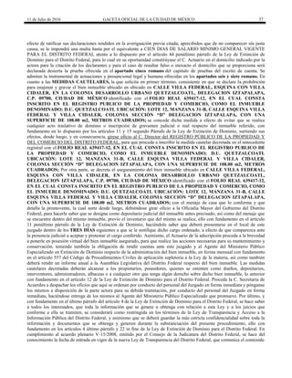 11 de Julio de 2016 GACETA OFICIAL DE LA CIUDAD DE MÉXICO 57
efecto de ratificar sus declaraciones rendidos en la averiguación previa citada, apercibidos que de no comparecer sin justa
causa, se le impondrá una multa hasta por el equivalente a CIEN DIAS DE SALARIO MINIMO GENERAL VIGENTE
PARA EL DISTRITO FEDERAL atento a lo dispuesto por el artículo 44 penúltimo párrafo de la Ley de Extinción de
Dominio para el Distrito Federal, para lo cual en su oportunidad constitúyase el C. Actuario en el domicilio indicado por la
actora para la citación de los declarantes y para el caso de resultar falso o inexacto el domicilio que se proporciona será
declarada desierta la prueba ofrecida en el apartado cinco romano del capitulo de pruebas del escrito de cuenta. Se
admiten la instrumental de actuaciones y presuncional legal y humana ofrecidas en los apartados seis y siete romano. En
cuanto a las MEDIDAS CAUTELARES, la que solicita en primer término, consistente en que se declare la prohibición
para enajenar y gravar el bien inmueble ubicado en ubicado en CALLE VILLA FEDERAL, ESQUINA CON VILLA
CIDALER, EN LA COLONIA DESARROLLO URBANO QUETZALCOATL, DELEGACION IZTAPALAPA,
C.P. 09700, CIUDAD DE MÉXICO identificado con el FOLIO REAL 639417-12, EN EL CUAL CONSTA
INSCRITO EN EL REGISTRO PUBLICO DE LA PROPIEDAD Y COMERCIO, COMO EL INMUEBLE
DENOMINADO; D.U. QUETZALCOATL UBICACIÓN: LOTE 12, MANZANA 31-B, CALLE ESQUINA VILLA
FEDERAL Y VILLA CIDALER, COLONIA SECCIÓN “D” DELEGACION IZTAPALAPA, CON UNA
SUPERFICIE DE 108.00 m2, METROS CUADRADOS; se concede dicha medida a efecto de evitar que se realice
cualquier acto traslativo de dominio o inscripción de gravamen judicial o real respecto del inmueble referido, con
fundamento en lo dispuesto por los artículos 11 y 15 segundo Párrafo de la Ley de Extinción de Dominio, surtiendo sus
efectos, desde luego, y en consecuencia, gírese oficio al C. Director del REGISTRO PÚBLICO DE LA PROPIEDAD Y
DEL COMERCIO DEL DISTRITO FEDERAL, para que proceda a inscribir la medida cautelar decretada en el antecedente
registral con el FOLIO REAL 639417-12, EN EL CUAL CONSTA INSCRITO EN EL REGISTRO PUBLICO DE
LA PROPIEDAD Y COMERCIO, COMO EL INMUEBLE DENOMINADO; D.U. QUETZALCOATL
UBICACIÓN: LOTE 12, MANZANA 31-B, CALLE ESQUINA VILLA FEDERAL Y VILLA CIDALER,
COLONIA SECCIÓN “D” DELEGACION IZTAPALAPA, CON UNA SUPERFICIE DE 108.00 m2, METROS
CUADRADOS; Por otra parte, se decreta el aseguramiento del bien inmueble ubicado en CALLE VILLA FEDERAL,
ESQUINA CON VILLA CIDALER, EN LA COLONIA DESARROLLO URBANO QUETZALCOATL,
DELEGACION IZTAPALAPA, C.P. 09700, CIUDAD DE MÉXICO identificado con el FOLIO REAL 639417-12,
EN EL CUAL CONSTA INSCRITO EN EL REGISTRO PUBLICO DE LA PROPIEDAD Y COMERCIO, COMO
EL INMUEBLE DENOMINADO; D.U. QUETZALCOATL UBICACIÓN: LOTE 12, MANZANA 31-B, CALLE
ESQUINA VILLA FEDERAL Y VILLA CIDALER, COLONIA SECCIÓN “D” DELEGACION IZTAPALAPA,
CON UNA SUPERFICIE DE 108.00 m2, METROS CUADRADOS; con el menaje de casa que lo conforma y que
detalla la promovente, la cual surte desde luego, debiéndose girar oficio a la Oficialía Mayor del Gobierno del Distrito
Federal, para hacerle saber que se designa como depositario judicial del inmueble antes precisado, así como del menaje que
se encuentre dentro del mismo inmueble, previo el inventario que del mismo se realice, ello con fundamento en el artículo
11 penúltimo párrafo de la Ley de Extinción de Dominio, haciéndole saber que deberá presentarse en el local de este
juzgado dentro de los TRES DÍAS siguientes a que se le notifique dicho cargo ordenado, a efecto de que comparezca ante
la presencia judicial a aceptar y protestar el cargo conferido. Asimismo, el Actuario de la adscripción proceda a la brevedad
a ponerle en posesión virtual del bien inmueble asegurado, para que realice las acciones necesarias para su mantenimiento y
conservación, teniendo también la obligación de rendir cuentas ante este juzgado y al Agente del Ministerio Público
Especializado en Extinción de Dominio respecto de la administración del bien inmueble, en forma mensual con fundamento
en el artículo 557 del Código de Procedimientos Civiles de aplicación supletoria a la Ley de la materia, así como también
deberá rendir un informe anual a la Asamblea Legislativa del Distrito Federal respecto del bien inmueble. Las medidas
cautelares decretadas deberán alcanzar a los propietarios, poseedores, quienes se ostenten como dueños, depositarios,
interventores, administradores, albaceas o a cualquier otro que tenga algún derecho sobre dicho bien inmueble, lo anterior
con fundamento en el artículo 12 de la Ley de Extinción de Dominio para el Distrito Federal. Proceda la C. Secretaria de
Acuerdos a despachar los oficios que aquí se ordenan por conducto del personal del Juzgado en forma inmediata y pónganse
los mismos a disposición de la parte actora para su debida tramitación, por conducto del personal del Juzgado en forma
inmediata, haciéndose entrega de los mismos al Agente del Ministerio Público Especializado que promueve. Por último, y
con fundamento en el último párrafo del artículo 4 de la Ley de Extinción de Dominio para el Distrito Federal, se hace saber
a todos los interesados, que toda la información que se genere u obtenga con relación a esta Ley y a los juicios que
conforme a ella se tramiten, se considerará como restringida en los términos de la Ley de Transparencia y Acceso a la
Información Pública del Distrito Federal; y asimismo que se deberá guardar la más estricta confidencialidad sobre toda la
información y documentos que se obtenga y generen durante la substanciación del presente procedimiento, ello con
fundamento en los artículos 4 último párrafo y 22 in fine de la Ley de Extinción de Dominio para el Distrito Federal. En
cumplimiento al acuerdo plenario V-15/2008, emitido por el Consejo de la Judicatura del Distrito Federal, se hace del
conocimiento la fecha de entrada en vigor de la nueva Ley de Transparencia del Distrito Federal, que comunica el contenido
 