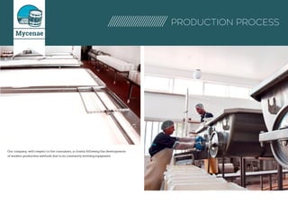 PRODUCTION PROCESS
Our company, with respect to the consumers, is closely following the developments
of modern production methods due to its constantly evolving equipment.
Mycenae
 